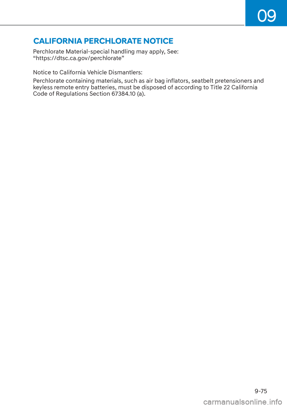 HYUNDAI ELANTRA HYBRID 2023  Owners Manual 09
9-75
Perchlorate Material-special handling may apply, See:  
“https://dtsc.ca.gov/perchlorate” 
Notice to California Vehicle Dismantlers:
Perchlorate containing materials, such as air bag infla
