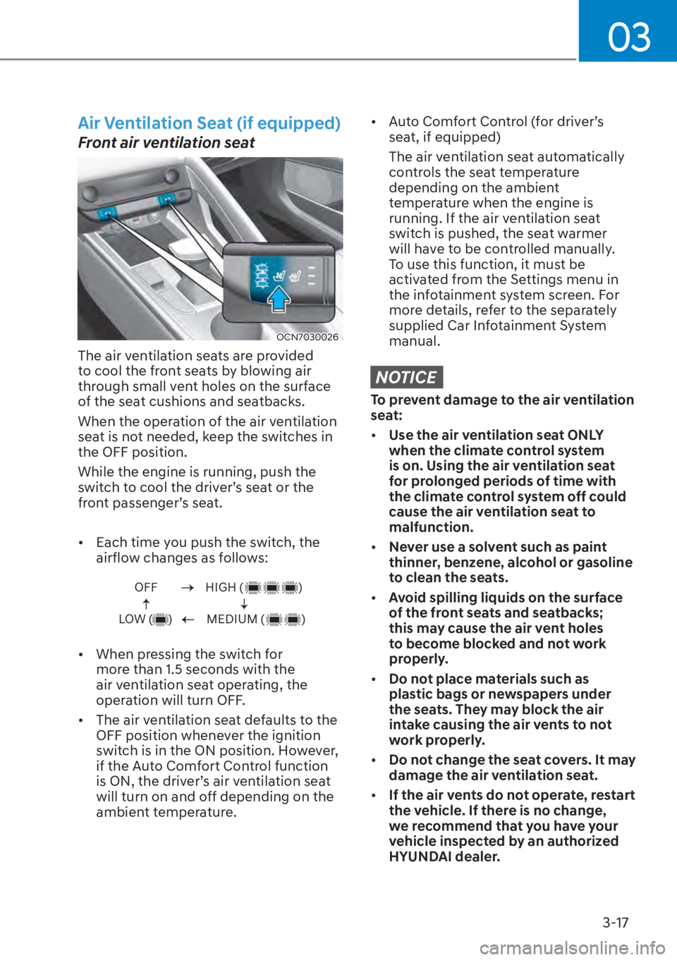 HYUNDAI ELANTRA HYBRID 2023 Repair Manual 03
3-17
Air Ventilation Seat (if equipped)
Front air ventilation seat
OCN7030026
The air ventilation seats are provided
to cool the front seats by blowing air
through small vent holes on the surfa HYUNDAI ELANTRA HYBRID 2023 Repair Manual 03
3-17
Air Ventilation Seat (if equipped)
Front air ventilation seat
OCN7030026
The air ventilation seats are provided
to cool the front seats by blowing air
through small vent holes on the surfa