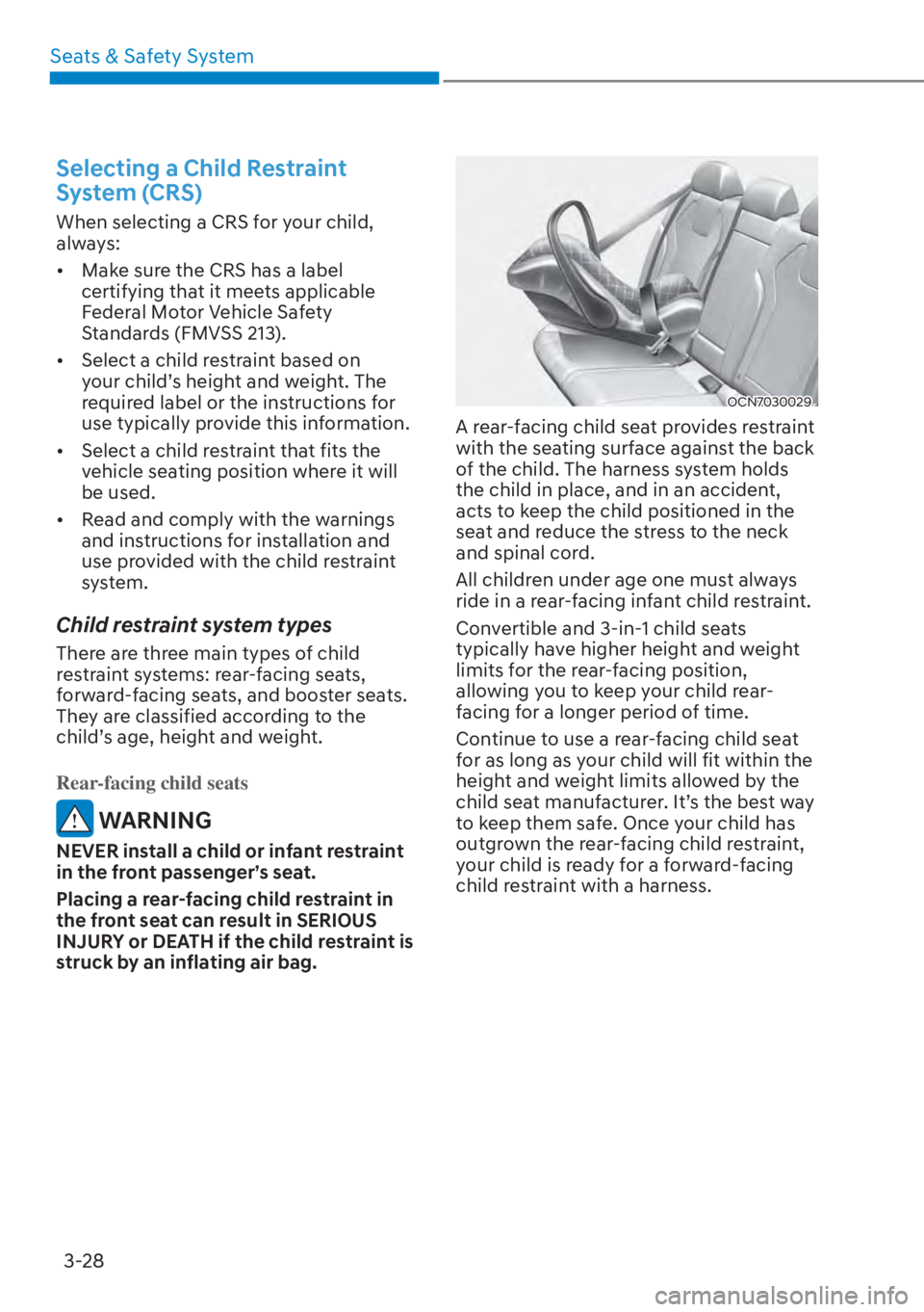 HYUNDAI ELANTRA HYBRID 2023 Manual PDF Seats & Safety System3-28
Selecting a Child Restraint 
System (CRS)
When selecting a CRS for your child, 
always:
[� Make sure the CRS has a label 
certifying that it meets applicable 
Federal Motor