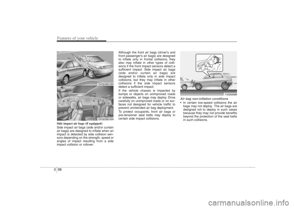 HYUNDAI ENTOURAGE 2007 Owners Manual Features of your vehicle98 3Side impact air bags (if equipped)
Side impact air bags (side and/or curtain
air bags) are designed to inflate when an
impact is detected by side collision sen-
sors depend HYUNDAI ENTOURAGE 2007 Owners Manual Features of your vehicle98 3Side impact air bags (if equipped)
Side impact air bags (side and/or curtain
air bags) are designed to inflate when an
impact is detected by side collision sen-
sors depend
