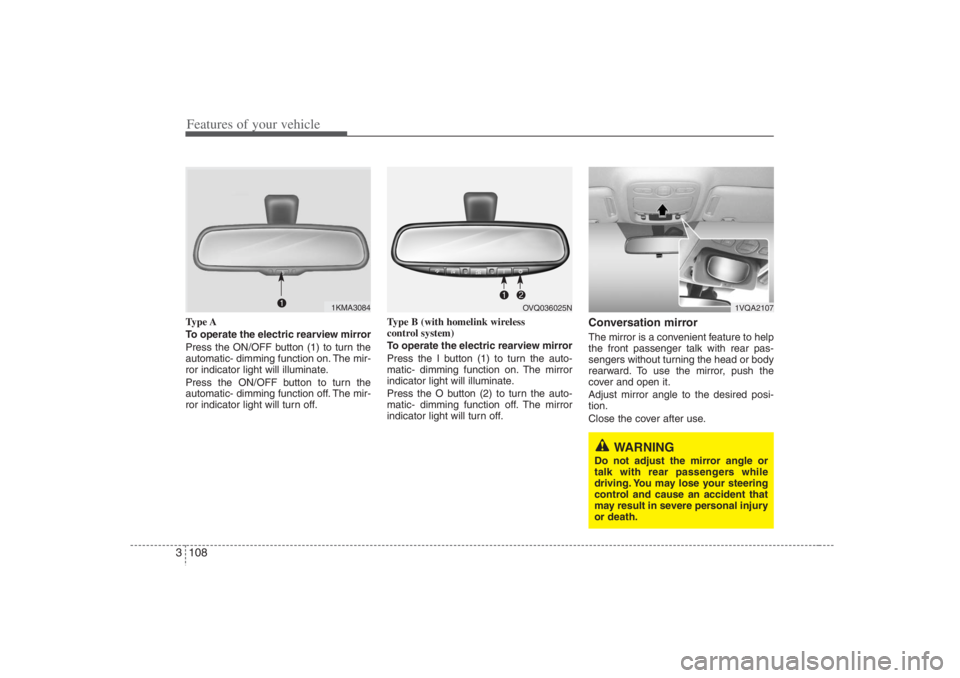 HYUNDAI ENTOURAGE 2007 Owners Manual Features of your vehicle108 3Type A
To operate the electric rearview mirror
Press the ON/OFF button (1) to turn the
automatic- dimming function on. The mir-
ror indicator light will illuminate.
Press HYUNDAI ENTOURAGE 2007 Owners Manual Features of your vehicle108 3Type A
To operate the electric rearview mirror
Press the ON/OFF button (1) to turn the
automatic- dimming function on. The mir-
ror indicator light will illuminate.
Press
