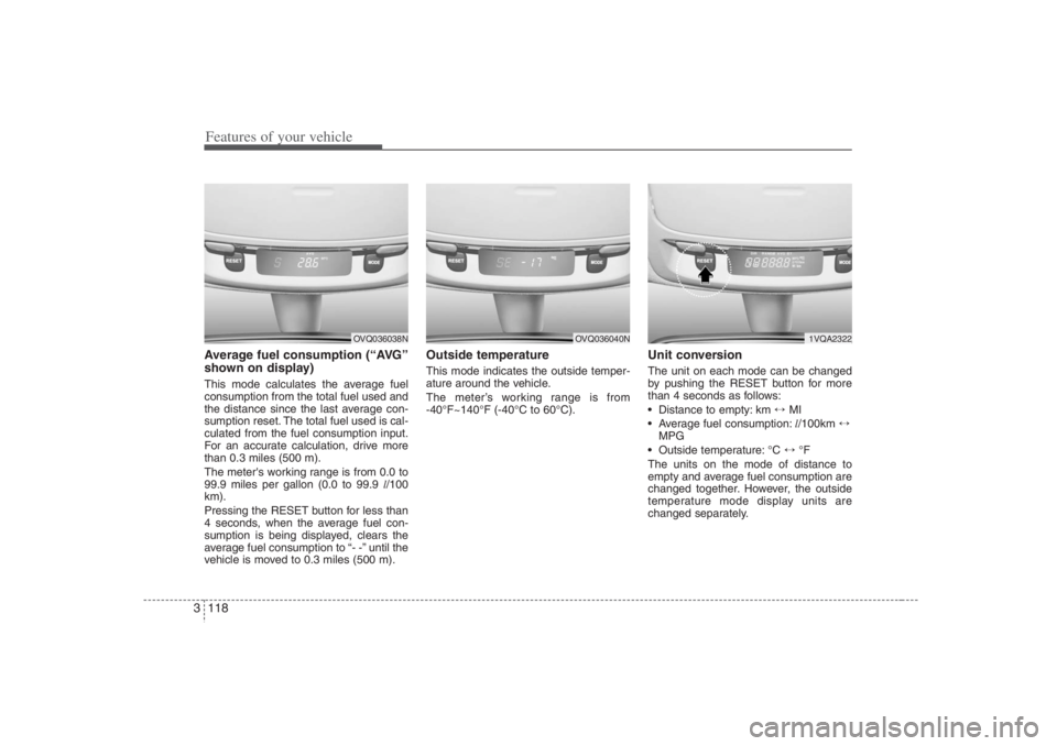 HYUNDAI ENTOURAGE 2007 Owners Manual Features of your vehicle118 3Average fuel consumption (“AVG”
shown on display)This mode calculates the average fuel
consumption from the total fuel used and
the distance since the last average con HYUNDAI ENTOURAGE 2007 Owners Manual Features of your vehicle118 3Average fuel consumption (“AVG”
shown on display)This mode calculates the average fuel
consumption from the total fuel used and
the distance since the last average con