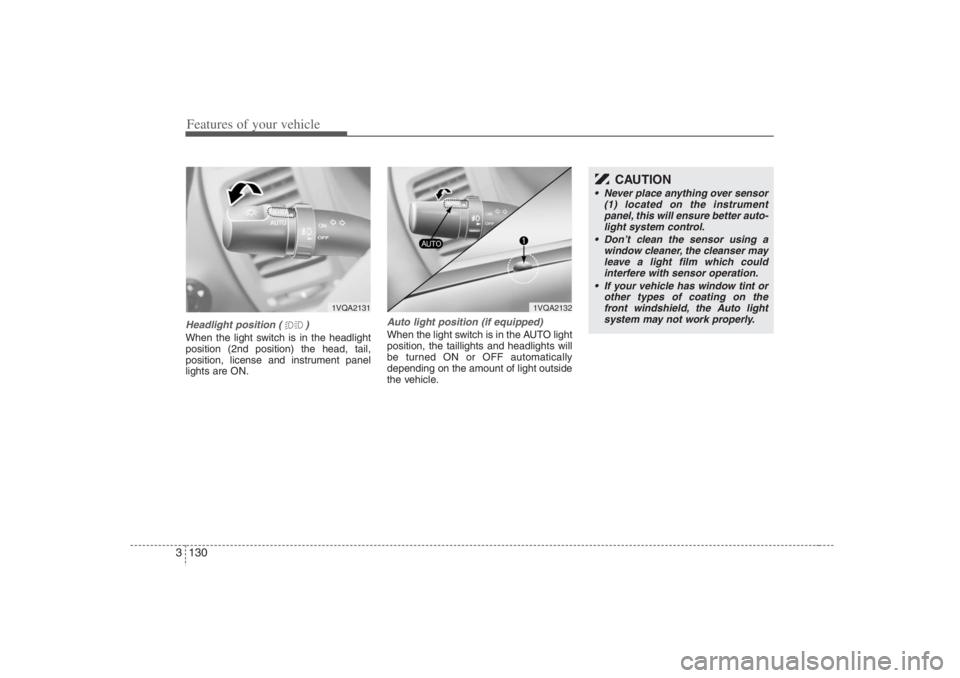 HYUNDAI ENTOURAGE 2007 Owners Manual Features of your vehicle130 3
CAUTION
Never place anything over sensor
(1) located on the instrument
panel, this will ensure better auto-
light system control.
Don’t clean the sensor using a
win HYUNDAI ENTOURAGE 2007 Owners Manual Features of your vehicle130 3
CAUTION
Never place anything over sensor
(1) located on the instrument
panel, this will ensure better auto-
light system control.
Don’t clean the sensor using a
win
