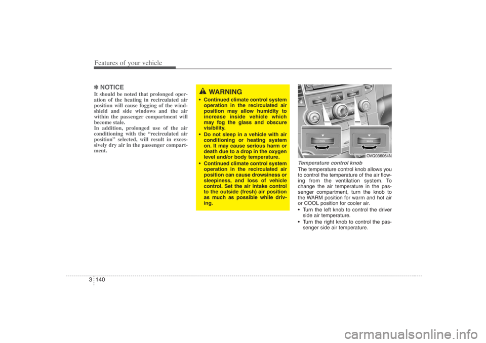 HYUNDAI ENTOURAGE 2007 Owners Manual Features of your vehicle140 3✽
✽
NOTICEIt should be noted that prolonged oper-
ation of the heating in recirculated air
position will cause fogging of the wind-
shield and side windows and the air HYUNDAI ENTOURAGE 2007 Owners Manual Features of your vehicle140 3✽
✽
NOTICEIt should be noted that prolonged oper-
ation of the heating in recirculated air
position will cause fogging of the wind-
shield and side windows and the air