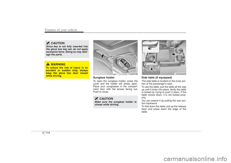 HYUNDAI ENTOURAGE 2007 Owners Manual Features of your vehicle174 3
Sunglass holder To open the sunglass holder, press the
cover and the holder will slowly open.
Place your sunglasses in the compart-
ment door with the lenses facing out.
HYUNDAI ENTOURAGE 2007 Owners Manual Features of your vehicle174 3
Sunglass holder To open the sunglass holder, press the
cover and the holder will slowly open.
Place your sunglasses in the compart-
ment door with the lenses facing out.