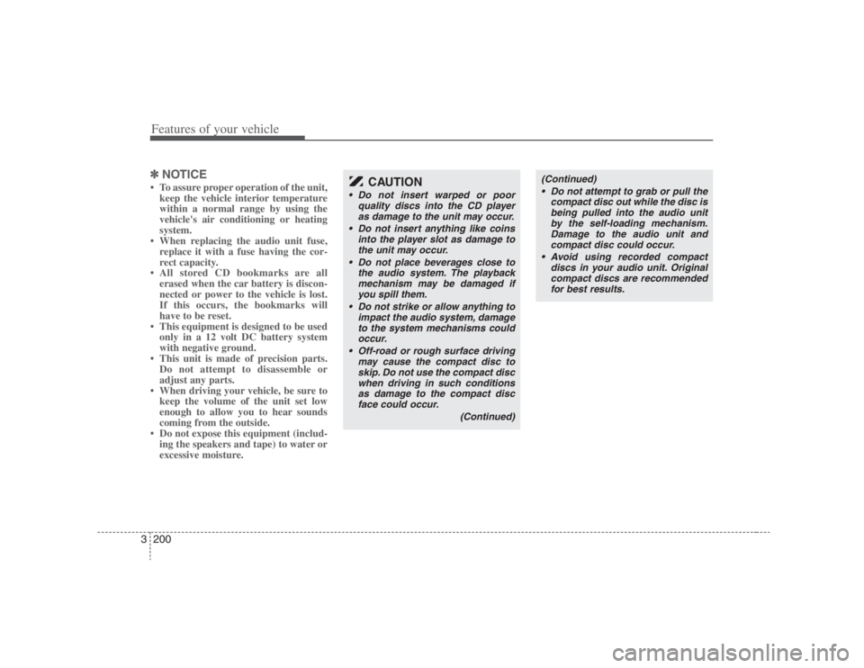 HYUNDAI ENTOURAGE 2007 Owners Manual Features of your vehicle200 3✽
✽
NOTICE• To assure proper operation of the unit,
keep the vehicle interior temperature
within a normal range by using the
vehicles air conditioning or heating
sy HYUNDAI ENTOURAGE 2007 Owners Manual Features of your vehicle200 3✽
✽
NOTICE• To assure proper operation of the unit,
keep the vehicle interior temperature
within a normal range by using the
vehicles air conditioning or heating
sy