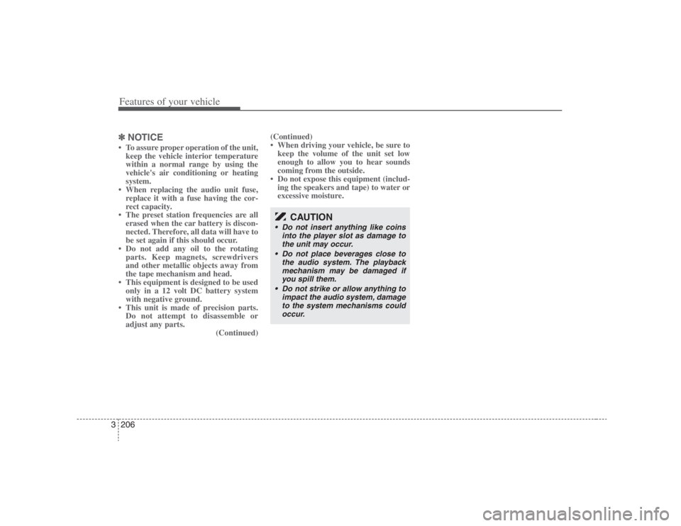 HYUNDAI ENTOURAGE 2007 Owners Manual Features of your vehicle206 3✽
✽
NOTICE• To assure proper operation of the unit,
keep the vehicle interior temperature
within a normal range by using the
vehicles air conditioning or heating
sy HYUNDAI ENTOURAGE 2007 Owners Manual Features of your vehicle206 3✽
✽
NOTICE• To assure proper operation of the unit,
keep the vehicle interior temperature
within a normal range by using the
vehicles air conditioning or heating
sy