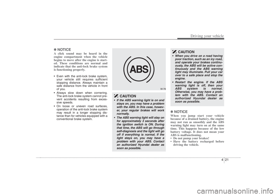 HYUNDAI ENTOURAGE 2007 Owners Manual 421
Driving your vehicle
✽ ✽
NOTICEA click sound may be heard in the
engine compartment when the vehicle
begins to move after the engine is start-
ed. These conditions are normal and
indicate that HYUNDAI ENTOURAGE 2007 Owners Manual 421
Driving your vehicle
✽ ✽
NOTICEA click sound may be heard in the
engine compartment when the vehicle
begins to move after the engine is start-
ed. These conditions are normal and
indicate that