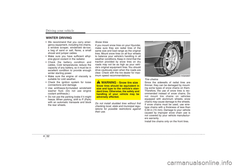 HYUNDAI ENTOURAGE 2007 Owners Manual Driving your vehicle32 4 We recommend that you carry emer-
gency equipment, including tire chains,
a window scraper, windshield de-icer,
a bag of sand or salt, flares, a small
shovel and jumper cable HYUNDAI ENTOURAGE 2007 Owners Manual Driving your vehicle32 4 We recommend that you carry emer-
gency equipment, including tire chains,
a window scraper, windshield de-icer,
a bag of sand or salt, flares, a small
shovel and jumper cable