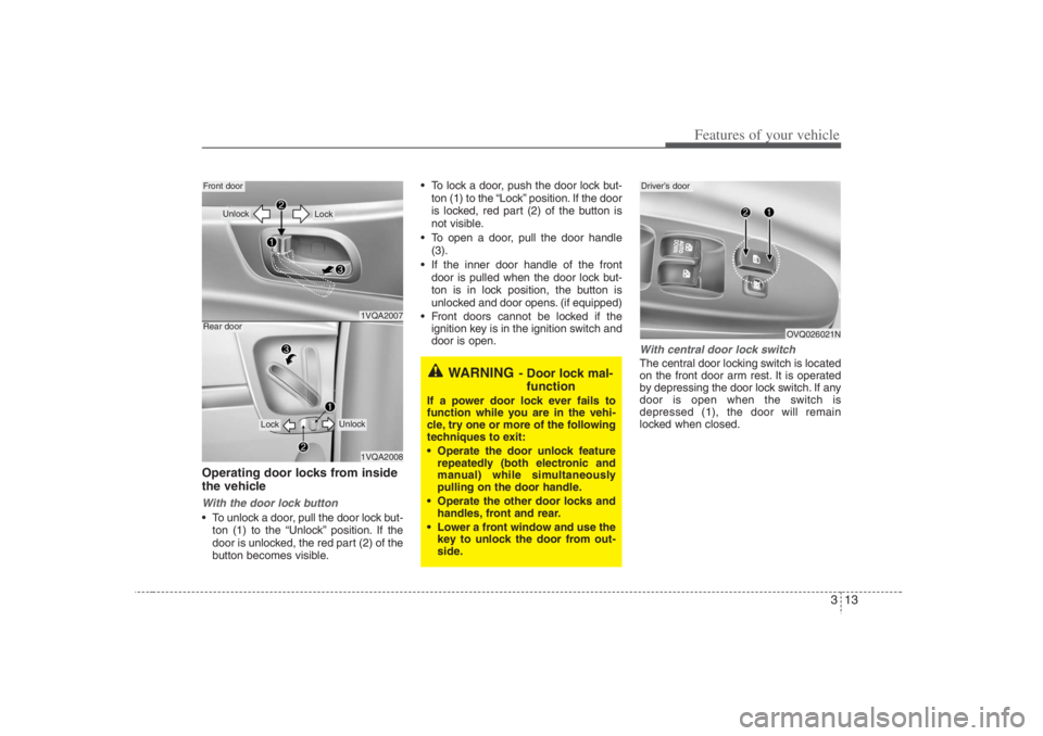 HYUNDAI ENTOURAGE 2007 Owners Manual 313
Features of your vehicle
Operating door locks from inside
the vehicleWith the door lock button To unlock a door, pull the door lock but-
ton (1) to the “Unlock” position. If the
door is unloc