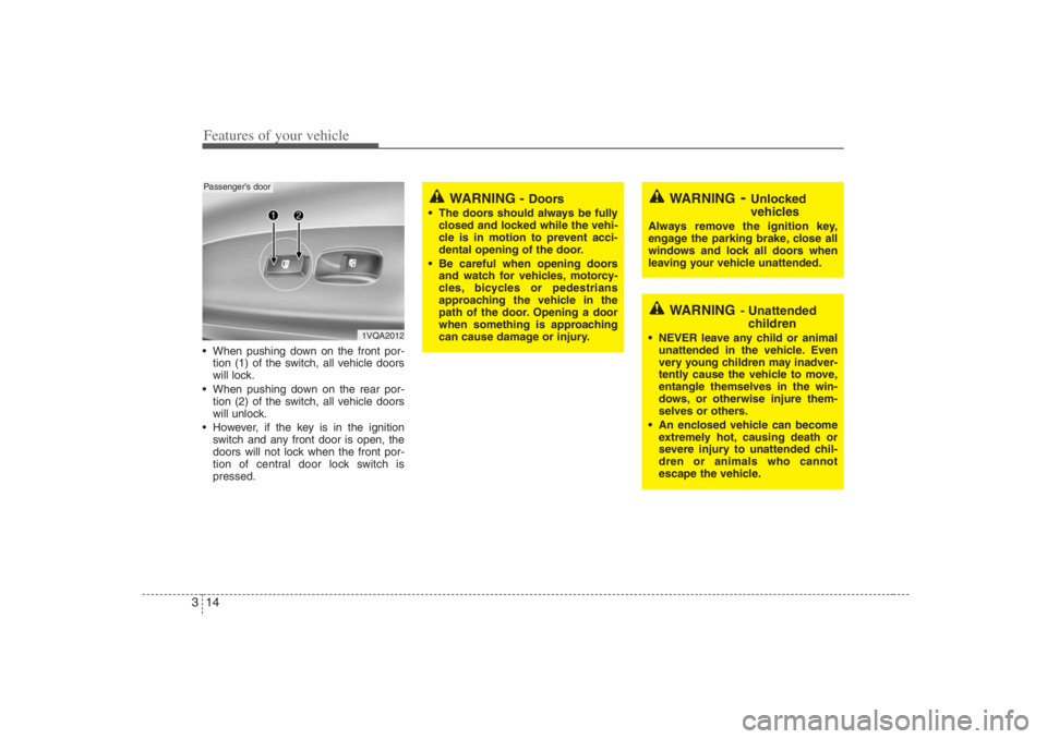 HYUNDAI ENTOURAGE 2007 Owners Manual Features of your vehicle14 3 When pushing down on the front por-
tion (1) of the switch, all vehicle doors
will lock.
 When pushing down on the rear por-
tion (2) of the switch, all vehicle doors
wi