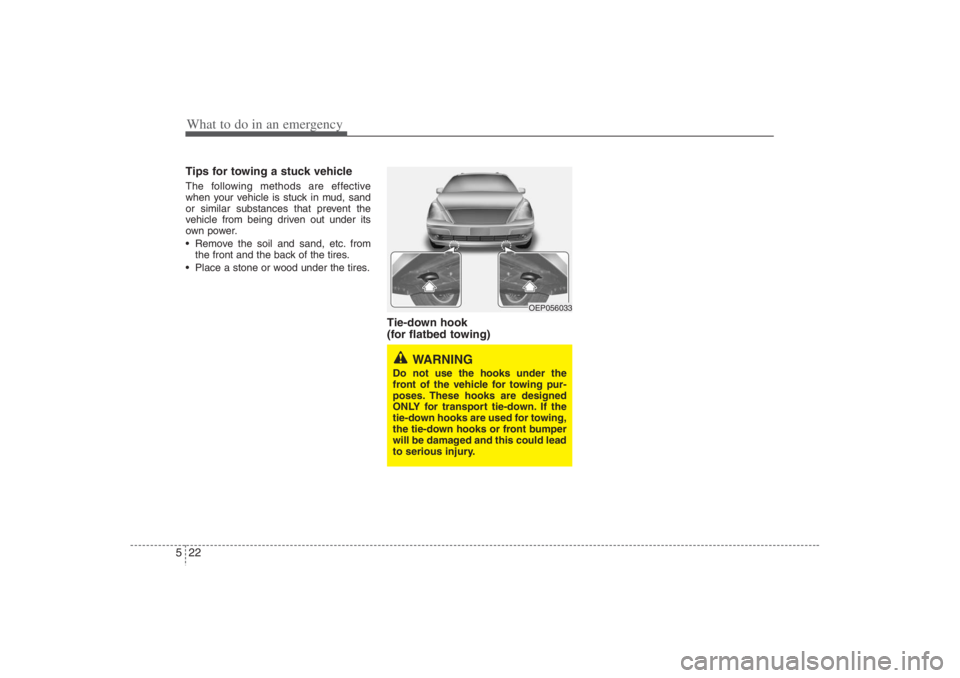 HYUNDAI ENTOURAGE 2007 Owners Manual What to do in an emergency22 5Tips for towing a stuck vehicleThe following methods are effective
when your vehicle is stuck in mud, sand
or similar substances that prevent the
vehicle from being drive HYUNDAI ENTOURAGE 2007 Owners Manual What to do in an emergency22 5Tips for towing a stuck vehicleThe following methods are effective
when your vehicle is stuck in mud, sand
or similar substances that prevent the
vehicle from being drive