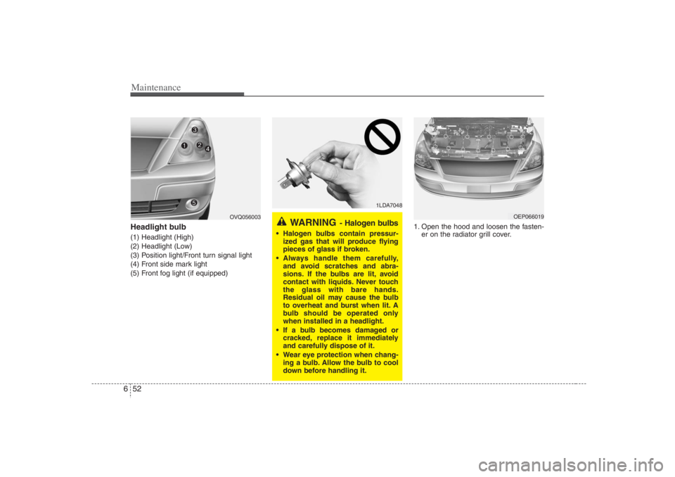 HYUNDAI ENTOURAGE 2007 Owners Manual Maintenance52 6Headlight bulb (1) Headlight (High)
(2) Headlight (Low)
(3) Position light/Front turn signal light
(4) Front side mark light
(5) Front fog light (if equipped)1. Open the hood and loosen HYUNDAI ENTOURAGE 2007 Owners Manual Maintenance52 6Headlight bulb (1) Headlight (High)
(2) Headlight (Low)
(3) Position light/Front turn signal light
(4) Front side mark light
(5) Front fog light (if equipped)1. Open the hood and loosen