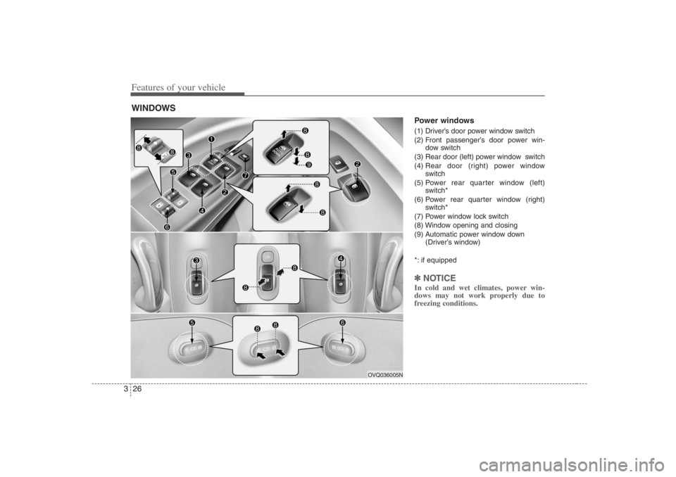 HYUNDAI ENTOURAGE 2007 Service Manual Features of your vehicle26 3
Power windows (1) Driver’s door power window switch
(2) Front passenger’s door power win-
dow switch
(3) Rear door (left) power window  switch
(4) Rear door (right) po