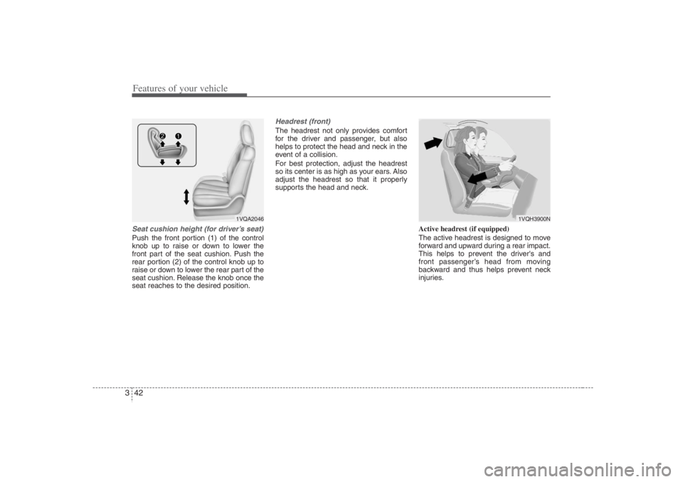 HYUNDAI ENTOURAGE 2007 Workshop Manual Features of your vehicle42 3Seat cushion height (for driver’s seat)Push the front portion (1) of the control
knob up to raise or down to lower the
front part of the seat cushion. Push the
rear porti