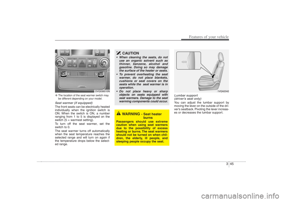 HYUNDAI ENTOURAGE 2007 Repair Manual 345
Features of your vehicle
Seat warmer (if equipped)The front seats can be electrically heated
individually when the ignition switch is
ON. When the switch is ON, a number
ranging from 1 to 5 is dis HYUNDAI ENTOURAGE 2007 Repair Manual 345
Features of your vehicle
Seat warmer (if equipped)The front seats can be electrically heated
individually when the ignition switch is
ON. When the switch is ON, a number
ranging from 1 to 5 is dis