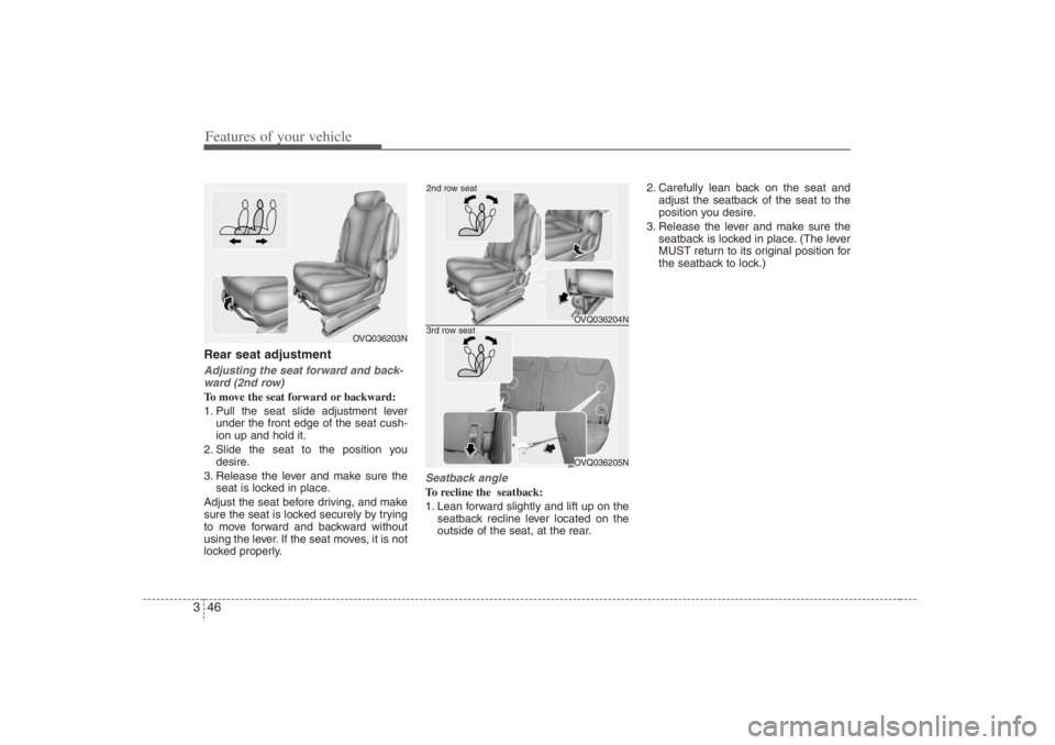 HYUNDAI ENTOURAGE 2007 Repair Manual Features of your vehicle46 3Rear seat adjustmentAdjusting the seat forward and back-
ward (2nd row)To move the seat forward or backward:
1. Pull the seat slide adjustment lever
under the front edge of HYUNDAI ENTOURAGE 2007 Repair Manual Features of your vehicle46 3Rear seat adjustmentAdjusting the seat forward and back-
ward (2nd row)To move the seat forward or backward:
1. Pull the seat slide adjustment lever
under the front edge of