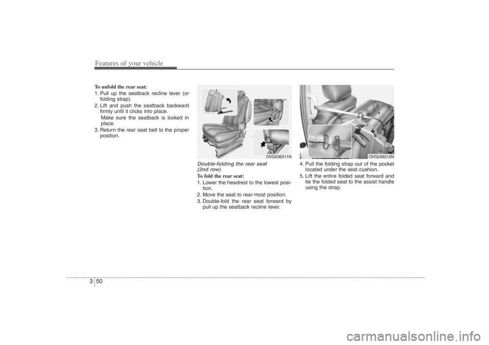 HYUNDAI ENTOURAGE 2007 Repair Manual Features of your vehicle50 3To unfold the rear seat:
1. Pull up the seatback recline lever (or
folding strap).
2. Lift and push the seatback backward
firmly until it clicks into place.
Make sure the s HYUNDAI ENTOURAGE 2007 Repair Manual Features of your vehicle50 3To unfold the rear seat:
1. Pull up the seatback recline lever (or
folding strap).
2. Lift and push the seatback backward
firmly until it clicks into place.
Make sure the s