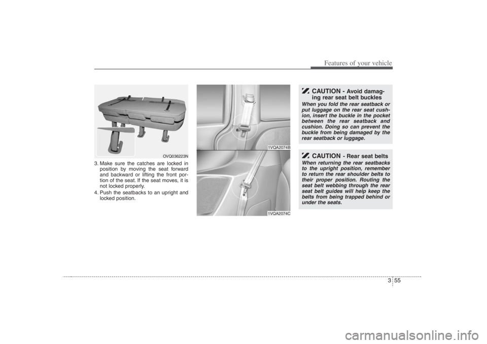 HYUNDAI ENTOURAGE 2007 Manual PDF 355
Features of your vehicle
3. Make sure the catches are locked in
position by moving the seat forward
and backward or lifting the front por-
tion of the seat. If the seat moves, it is
not locked pro HYUNDAI ENTOURAGE 2007 Manual PDF 355
Features of your vehicle
3. Make sure the catches are locked in
position by moving the seat forward
and backward or lifting the front por-
tion of the seat. If the seat moves, it is
not locked pro