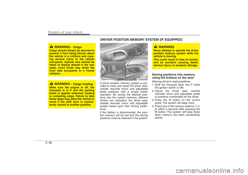 HYUNDAI ENTOURAGE 2007 Manual PDF Features of your vehicle56 3
A driver position memory system is pro-
vided to store and recall the driver seat,
outside rearview mirror and adjustable
pedal positions with a simple button
operation. B HYUNDAI ENTOURAGE 2007 Manual PDF Features of your vehicle56 3
A driver position memory system is pro-
vided to store and recall the driver seat,
outside rearview mirror and adjustable
pedal positions with a simple button
operation. B