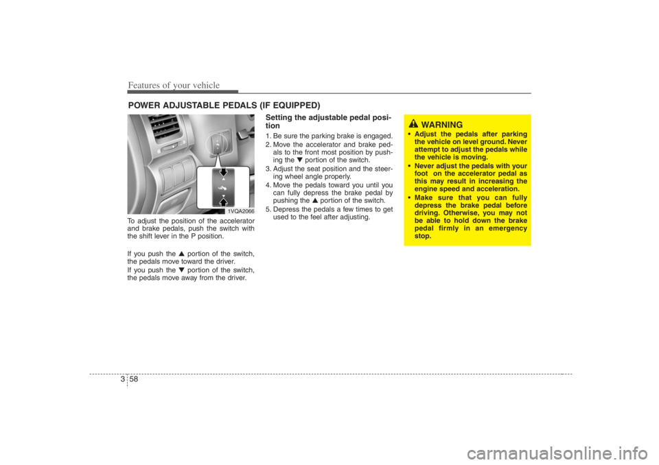 HYUNDAI ENTOURAGE 2007 Manual PDF Features of your vehicle58 3To adjust the position of the accelerator
and brake pedals, push the switch with
the shift lever in the P position.
If you push the ▲portion of the switch,
the pedals mov HYUNDAI ENTOURAGE 2007 Manual PDF Features of your vehicle58 3To adjust the position of the accelerator
and brake pedals, push the switch with
the shift lever in the P position.
If you push the ▲portion of the switch,
the pedals mov