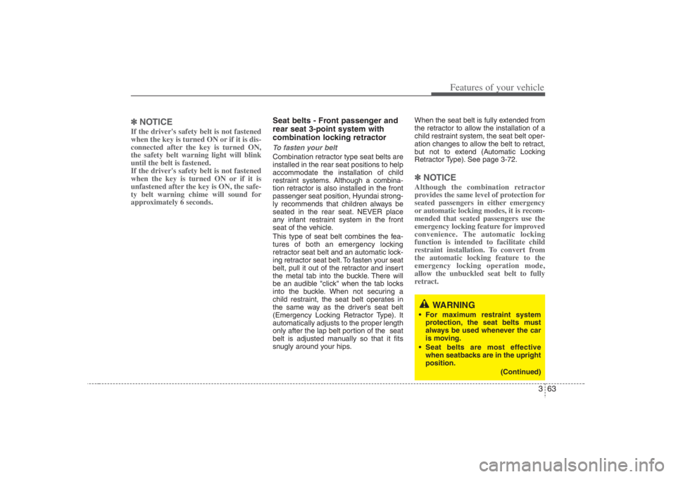 HYUNDAI ENTOURAGE 2007 Manual PDF 363
Features of your vehicle
✽ ✽
NOTICEIf the drivers safety belt is not fastened
when the key is turned ON or if it is dis-
connected after the key is turned ON,
the safety belt warning light wi HYUNDAI ENTOURAGE 2007 Manual PDF 363
Features of your vehicle
✽ ✽
NOTICEIf the drivers safety belt is not fastened
when the key is turned ON or if it is dis-
connected after the key is turned ON,
the safety belt warning light wi