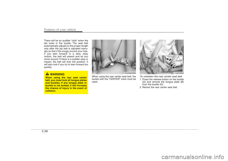 HYUNDAI ENTOURAGE 2007 Manual Online Features of your vehicle66 3There will be an audible “click” when the
tab locks in the buckle. The seat belt
automatically adjusts to the proper length
only after the lap belt is adjusted manu-
al HYUNDAI ENTOURAGE 2007 Manual Online Features of your vehicle66 3There will be an audible “click” when the
tab locks in the buckle. The seat belt
automatically adjusts to the proper length
only after the lap belt is adjusted manu-
al