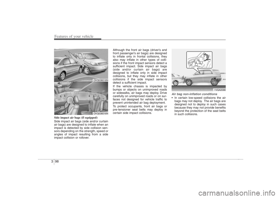 HYUNDAI ENTOURAGE 2008 Owners Manual Features of your vehicle98 3Side impact air bags (if equipped)
Side impact air bags (side and/or curtain
air bags) are designed to inflate when an
impact is detected by side collision sen-
sors depend HYUNDAI ENTOURAGE 2008 Owners Manual Features of your vehicle98 3Side impact air bags (if equipped)
Side impact air bags (side and/or curtain
air bags) are designed to inflate when an
impact is detected by side collision sen-
sors depend