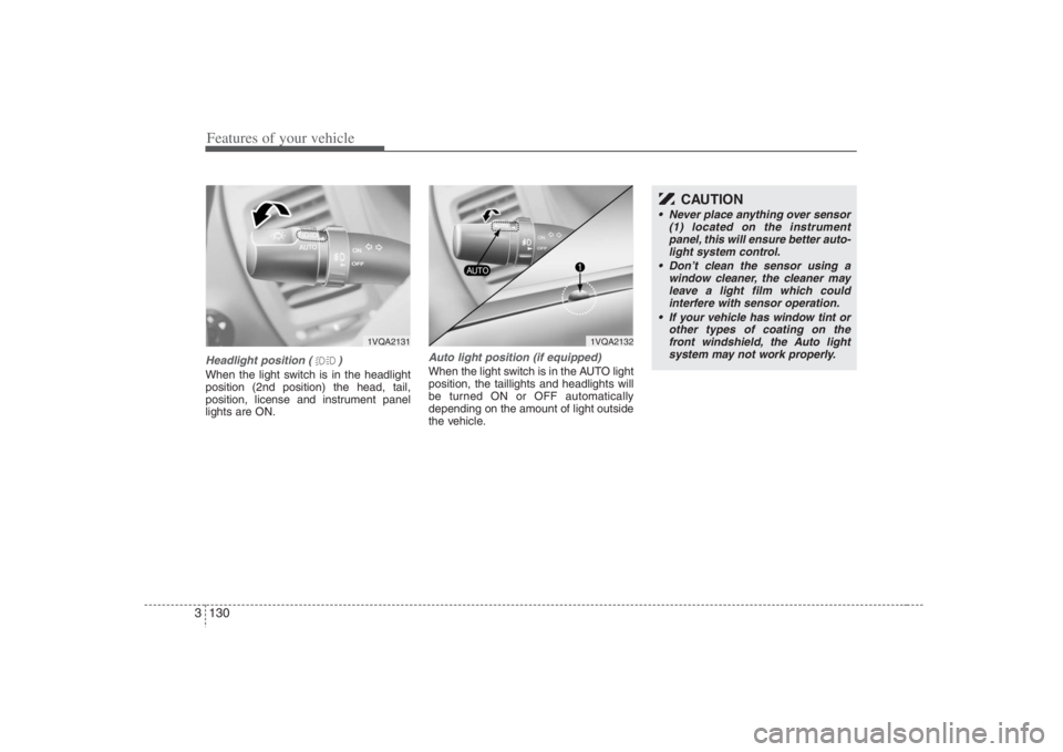 HYUNDAI ENTOURAGE 2008 Owners Manual Features of your vehicle130 3
CAUTION
Never place anything over sensor
(1) located on the instrument
panel, this will ensure better auto-
light system control.
Don’t clean the sensor using a
windo HYUNDAI ENTOURAGE 2008 Owners Manual Features of your vehicle130 3
CAUTION
Never place anything over sensor
(1) located on the instrument
panel, this will ensure better auto-
light system control.
Don’t clean the sensor using a
windo