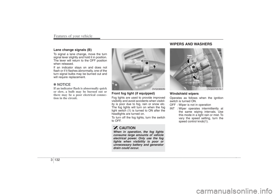 HYUNDAI ENTOURAGE 2008  Owners Manual Features of your vehicle132 3Lane change signals (B)To signal a lane change, move the turn
signal lever slightly and hold it in position.
The lever will return to the OFF position
when released.
If an