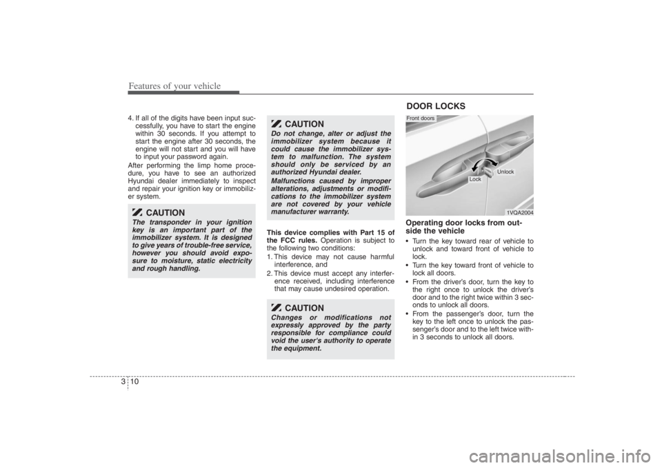 HYUNDAI ENTOURAGE 2008 Owners Manual Features of your vehicle10 34. If all of the digits have been input suc-
cessfully, you have to start the engine
within 30 seconds. If you attempt to
start the engine after 30 seconds, the
engine will
