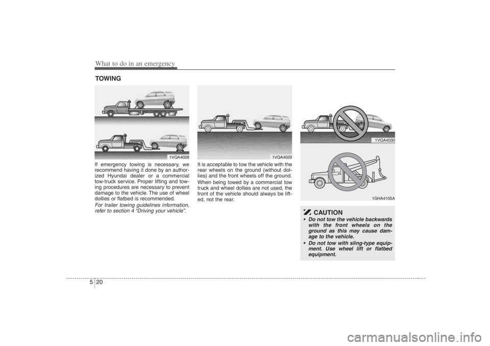 HYUNDAI ENTOURAGE 2008 Owners Manual What to do in an emergency20 5TOWINGIf emergency towing is necessary, we
recommend having it done by an author-
ized Hyundai dealer or a commercial
tow-truck service. Proper lifting and tow-
ing proce HYUNDAI ENTOURAGE 2008 Owners Manual What to do in an emergency20 5TOWINGIf emergency towing is necessary, we
recommend having it done by an author-
ized Hyundai dealer or a commercial
tow-truck service. Proper lifting and tow-
ing proce