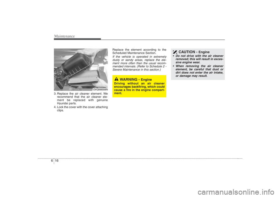 HYUNDAI ENTOURAGE 2008 Owners Manual Maintenance16 63. Replace the air cleaner element. We
recommend that the air cleaner ele-
ment be replaced with genuine
Hyundai parts.
4. Lock the cover with the cover attaching
clips.Replace the elem HYUNDAI ENTOURAGE 2008 Owners Manual Maintenance16 63. Replace the air cleaner element. We
recommend that the air cleaner ele-
ment be replaced with genuine
Hyundai parts.
4. Lock the cover with the cover attaching
clips.Replace the elem
