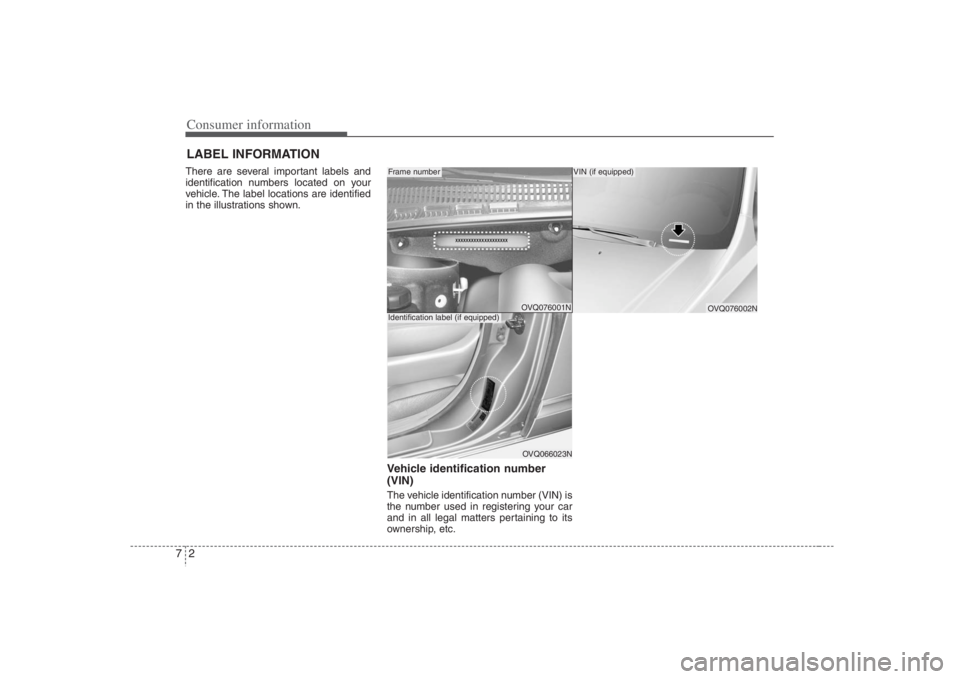 HYUNDAI ENTOURAGE 2008  Owners Manual Consumer information2 7LABEL INFORMATION   There are several important labels and
identification numbers located on your
vehicle. The label locations are identified
in the illustrations shown.
Vehicle