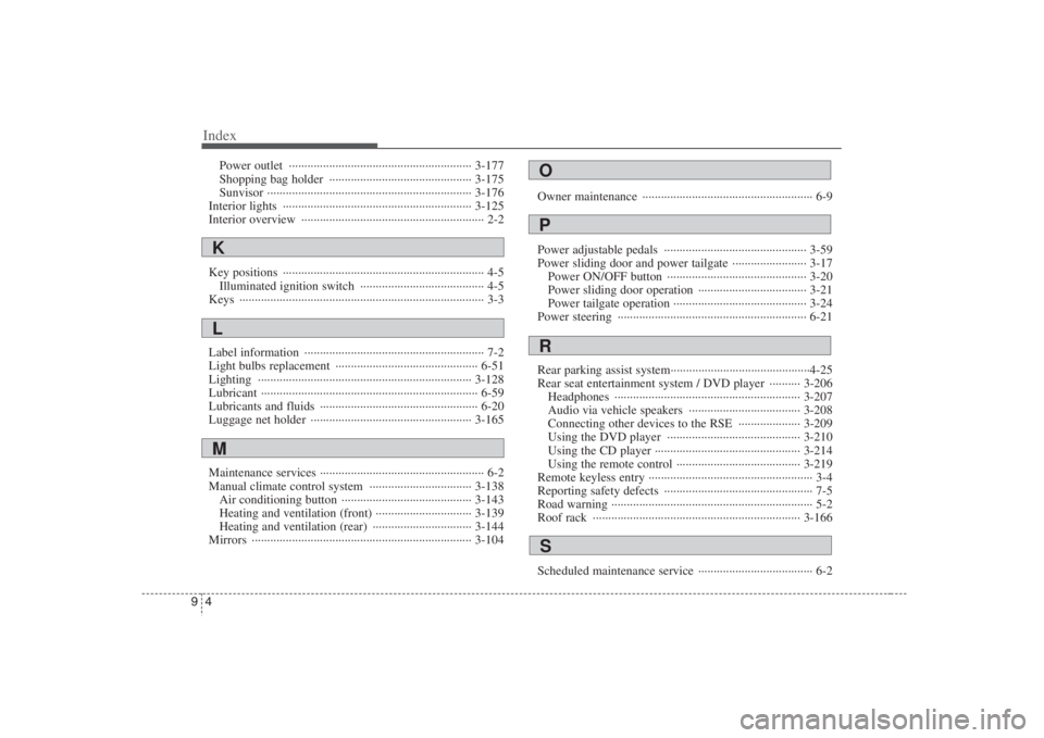 HYUNDAI ENTOURAGE 2008  Owners Manual Index4 9
Power outlet  ··························································· 3-177
Shopping bag holder  ···············
