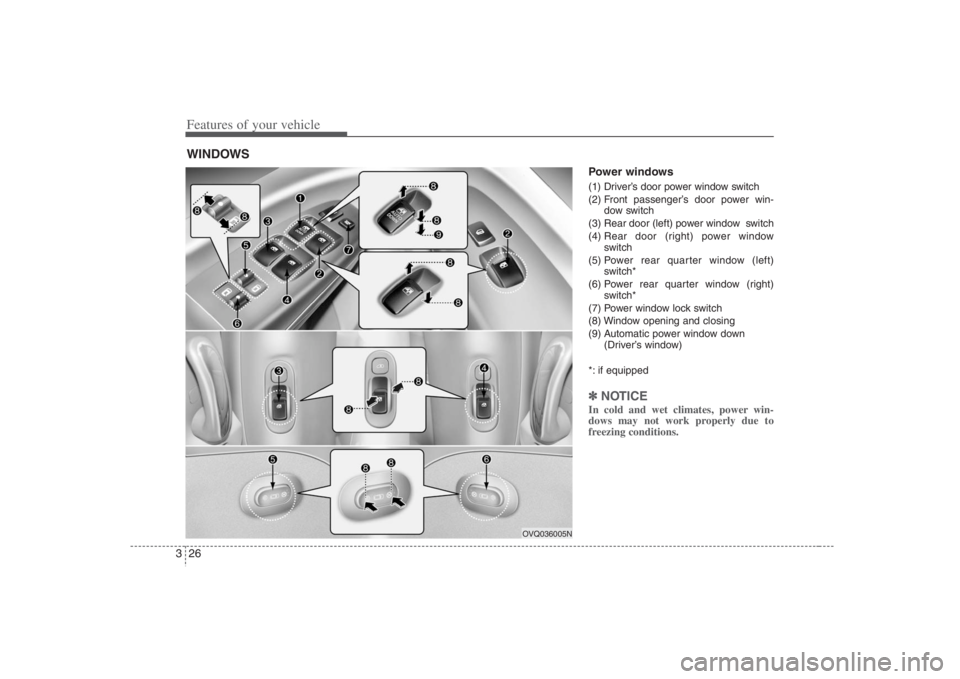 HYUNDAI ENTOURAGE 2008 Service Manual Features of your vehicle26 3
Power windows (1) Driver’s door power window switch
(2) Front passenger’s door power win-
dow switch
(3) Rear door (left) power window switch
(4) Rear door (right) po HYUNDAI ENTOURAGE 2008 Service Manual Features of your vehicle26 3
Power windows (1) Driver’s door power window switch
(2) Front passenger’s door power win-
dow switch
(3) Rear door (left) power window switch
(4) Rear door (right) po