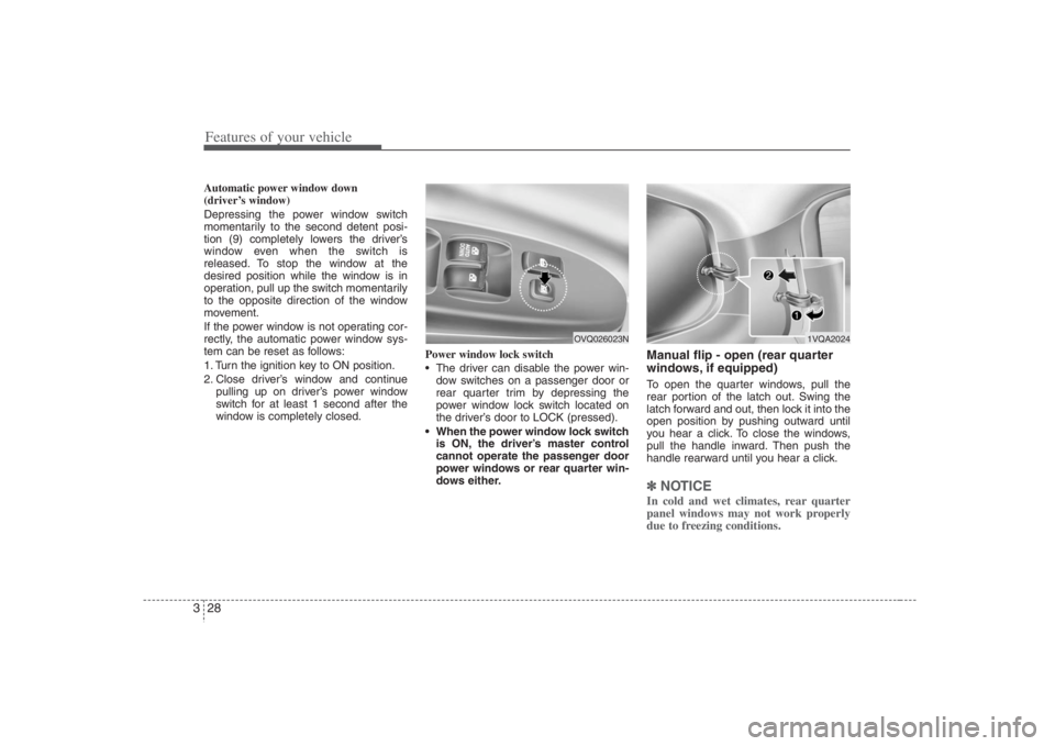 HYUNDAI ENTOURAGE 2008 Service Manual Features of your vehicle28 3Automatic power window down
(driver’s window)
Depressing the power window switch
momentarily to the second detent posi-
tion (9) completely lowers the driver’s
window HYUNDAI ENTOURAGE 2008 Service Manual Features of your vehicle28 3Automatic power window down
(driver’s window)
Depressing the power window switch
momentarily to the second detent posi-
tion (9) completely lowers the driver’s
window