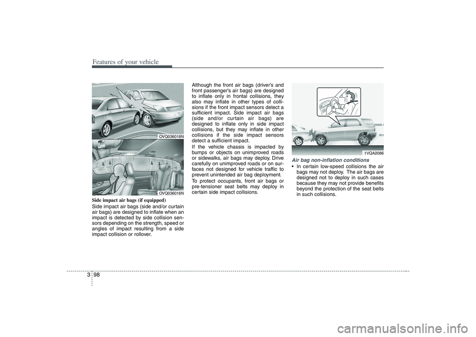 HYUNDAI ENTOURAGE 2009 Owners Manual Features of your vehicle98 3Side impact air bags (if equipped)
Side impact air bags (side and/or curtain
air bags) are designed to inflate when an
impact is detected by side collision sen-
sors depend HYUNDAI ENTOURAGE 2009 Owners Manual Features of your vehicle98 3Side impact air bags (if equipped)
Side impact air bags (side and/or curtain
air bags) are designed to inflate when an
impact is detected by side collision sen-
sors depend