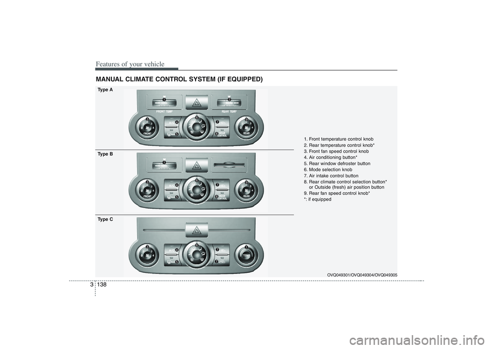 HYUNDAI ENTOURAGE 2009  Owners Manual Features of your vehicle138 3MANUAL CLIMATE CONTROL SYSTEM (IF EQUIPPED)
OVQ049301/OVQ049304/OVQ049305
1. Front temperature control knob
2. Rear temperature control knob*
3. Front fan speed control kn
