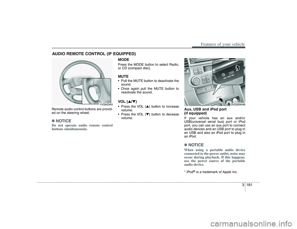 HYUNDAI ENTOURAGE 2009 Owners Manual 3181
Features of your vehicle
Remote audio control buttons are provid-
ed on the steering wheel.✽ ✽
NOTICEDo not operate audio remote control
buttons simultaneously.
MODEPress the MODE button to s HYUNDAI ENTOURAGE 2009 Owners Manual 3181
Features of your vehicle
Remote audio control buttons are provid-
ed on the steering wheel.✽ ✽
NOTICEDo not operate audio remote control
buttons simultaneously.
MODEPress the MODE button to s