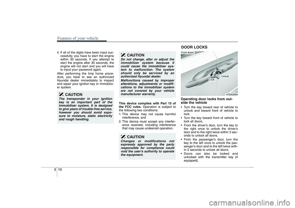 HYUNDAI ENTOURAGE 2009 Owners Manual Features of your vehicle10 34. If all of the digits have been input suc-
cessfully, you have to start the engine
within 30 seconds. If you attempt to
start the engine after 30 seconds, the
engine will