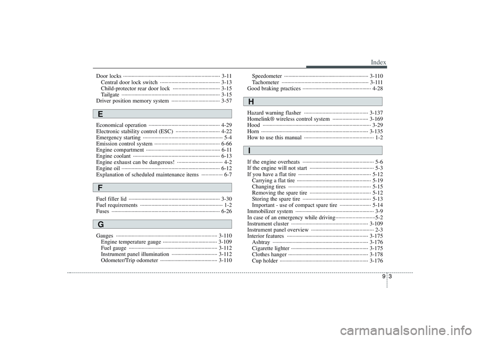 HYUNDAI ENTOURAGE 2009 Owners Manual 93
Index
Door locks ···································································· 3-11
Central door lock switch ······ HYUNDAI ENTOURAGE 2009 Owners Manual 93
Index
Door locks ···································································· 3-11
Central door lock switch ······