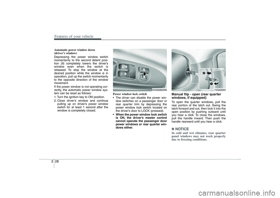 HYUNDAI ENTOURAGE 2009 Service Manual Features of your vehicle28 3Automatic power window down
(driver’s window)
Depressing the power window switch
momentarily to the second detent posi-
tion (9) completely lowers the driver’s
window HYUNDAI ENTOURAGE 2009 Service Manual Features of your vehicle28 3Automatic power window down
(driver’s window)
Depressing the power window switch
momentarily to the second detent posi-
tion (9) completely lowers the driver’s
window