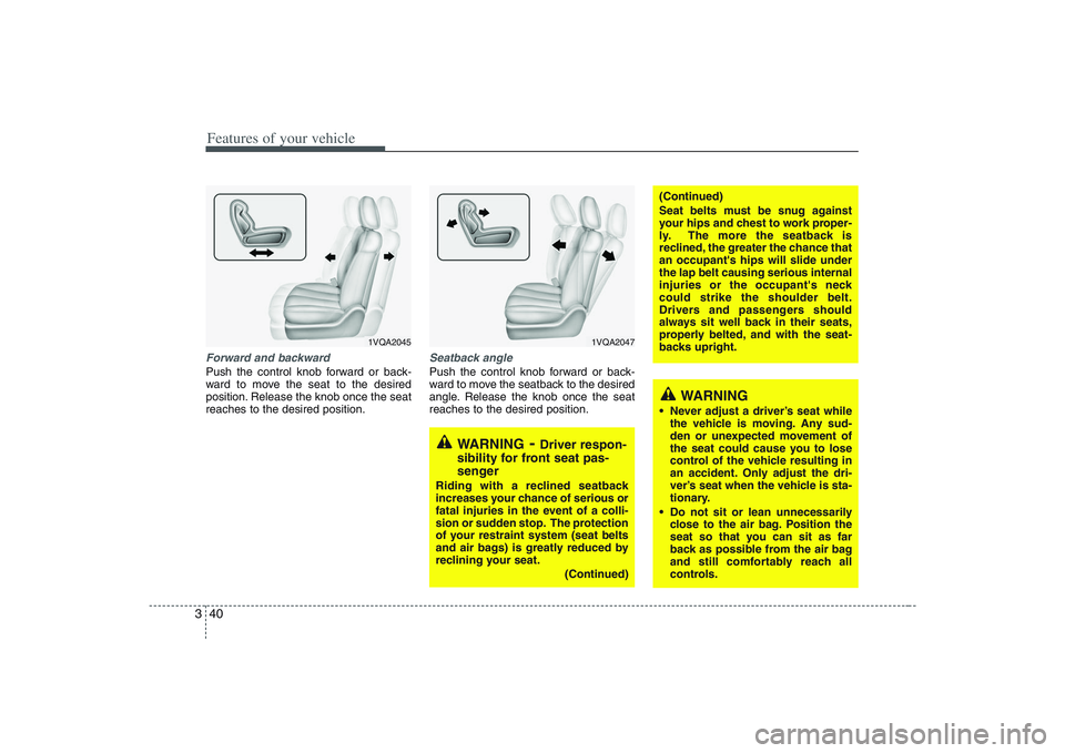 HYUNDAI ENTOURAGE 2009 Workshop Manual Features of your vehicle40 3Forward and backward Push the control knob forward or back-
ward to move the seat to the desired
position. Release the knob once the seat
reaches to the desired position.
S HYUNDAI ENTOURAGE 2009 Workshop Manual Features of your vehicle40 3Forward and backward Push the control knob forward or back-
ward to move the seat to the desired
position. Release the knob once the seat
reaches to the desired position.
S