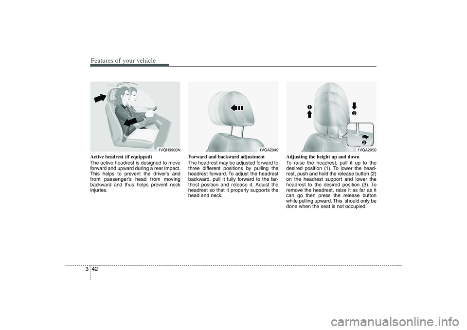 HYUNDAI ENTOURAGE 2009 Workshop Manual Features of your vehicle42 3Active headrest (if equipped)
The active headrest is designed to move
forward and upward during a rear impact.
This helps to prevent the drivers and
front passenger’s he HYUNDAI ENTOURAGE 2009 Workshop Manual Features of your vehicle42 3Active headrest (if equipped)
The active headrest is designed to move
forward and upward during a rear impact.
This helps to prevent the drivers and
front passenger’s he
