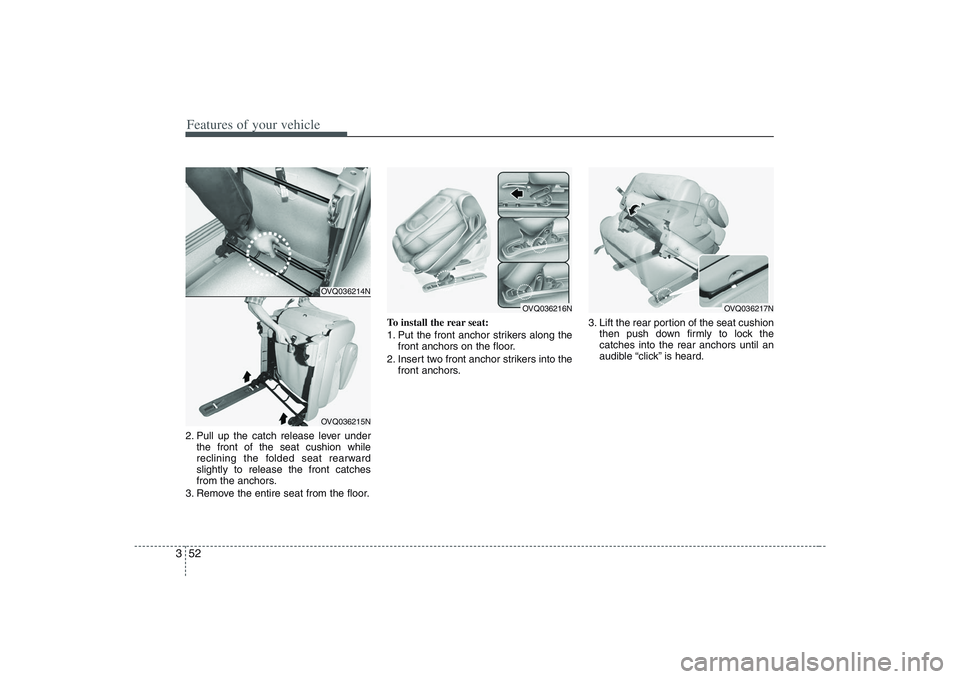 HYUNDAI ENTOURAGE 2009 Repair Manual Features of your vehicle52 32. Pull up the catch release lever under
the front of the seat cushion while
reclining the folded seat rearward
slightly to release the front catches
from the anchors.
3. R HYUNDAI ENTOURAGE 2009 Repair Manual Features of your vehicle52 32. Pull up the catch release lever under
the front of the seat cushion while
reclining the folded seat rearward
slightly to release the front catches
from the anchors.
3. R
