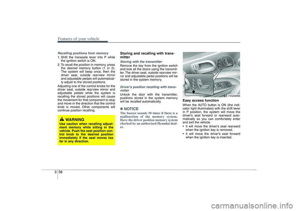 HYUNDAI ENTOURAGE 2009 Manual PDF Features of your vehicle58 3Recalling positions from memory1. Shift the transaxle lever into P while
the ignition switch is ON.
2. To recall the position in memory, press
the desired memory button (1 HYUNDAI ENTOURAGE 2009 Manual PDF Features of your vehicle58 3Recalling positions from memory1. Shift the transaxle lever into P while
the ignition switch is ON.
2. To recall the position in memory, press
the desired memory button (1