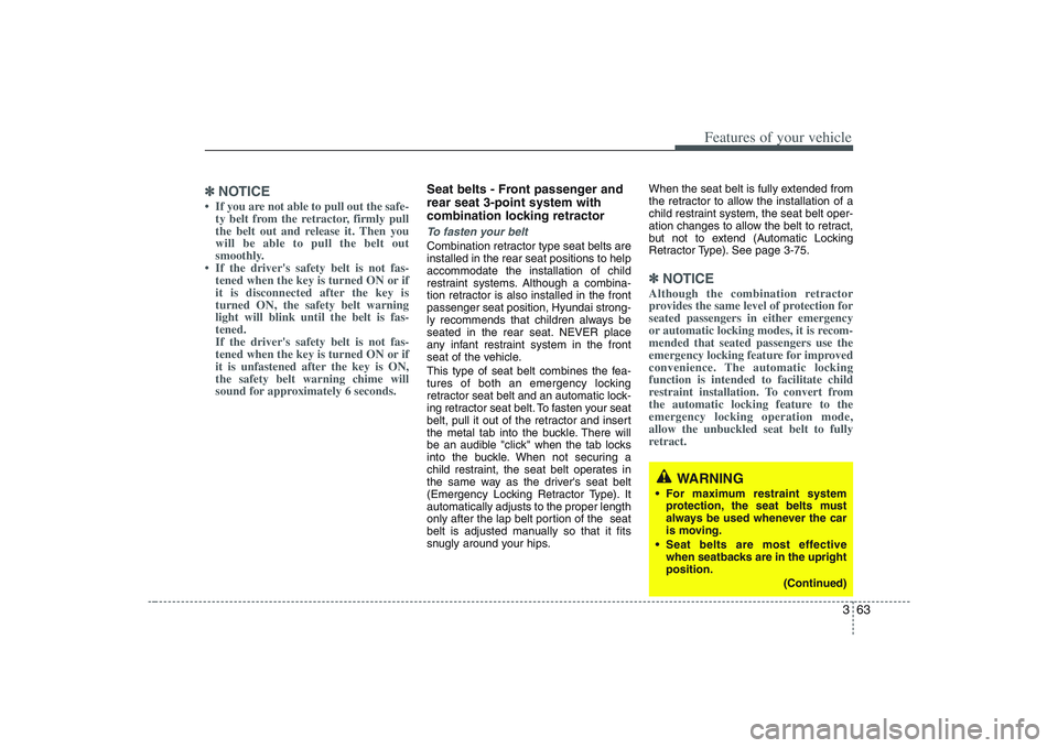 HYUNDAI ENTOURAGE 2009 Manual PDF 363
Features of your vehicle
✽ ✽
NOTICE• If you are not able to pull out the safe-
ty belt from the retractor, firmly pull
the belt out and release it. Then you
will be able to pull the belt out HYUNDAI ENTOURAGE 2009 Manual PDF 363
Features of your vehicle
✽ ✽
NOTICE• If you are not able to pull out the safe-
ty belt from the retractor, firmly pull
the belt out and release it. Then you
will be able to pull the belt out