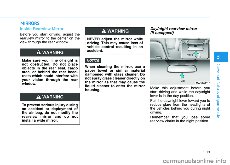 HYUNDAI IONIQ 2020  Owners Manual 3-19
Convenient features of your vehicle
3
Inside Rearview Mirror
Before you start driving, adjust the
rearview mirror to the center on the
view through the rear window.
When cleaning the mirror, use 