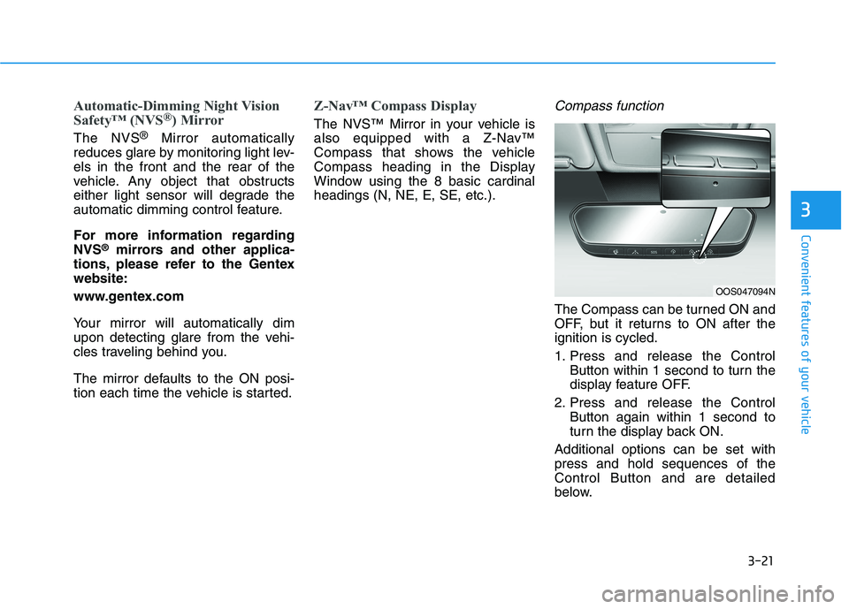 HYUNDAI IONIQ 2020  Owners Manual 3-21
Convenient features of your vehicle
3
Automatic-Dimming Night Vision
Safety™ (NVS®) Mirror
The NVS®Mirror automatically
reduces glare by monitoring light lev-
els in the front and the rear of